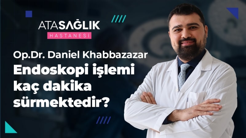 Endoskopi İşlemi Kaç Dakika Sürmektedir? | Op. Dr. Danial Khabbazazar
